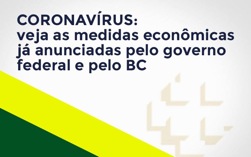 Coronavírus: Veja As Medidas Econômicas Já Anunciadas Pelo Governo Federal E Pelo Bc - Notícias e Artigos Contábeis em Vila Velha | Logran Contabilidade
