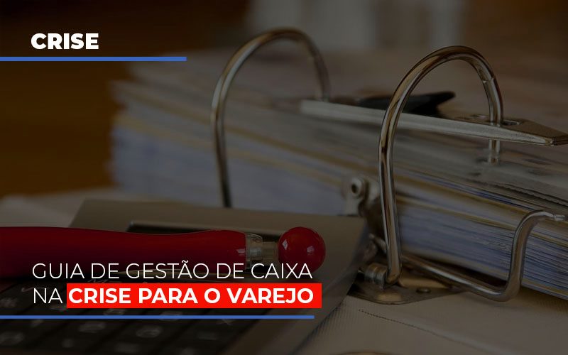 Guia De Gestao De Caixa Na Crise Para O Varejo - Notícias e Artigos Contábeis em Vila Velha | Logran Contabilidade
