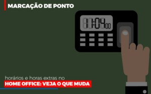 Marcacao De Pontos Horarios E Horas Extras No Home Office - Notícias e Artigos Contábeis em Vila Velha | Logran Contabilidade