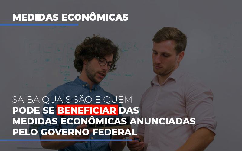 Medidas Economicas Anunciadas Pelo Governo Federal - Notícias e Artigos Contábeis em Vila Velha | Logran Contabilidade